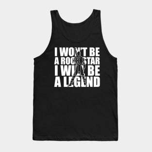 I won't be a rockstar i will be a legend Tank Top